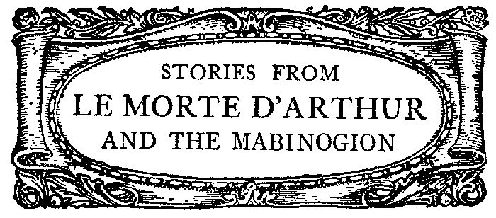 STORIES FROM LE MORTE D'ARTHUR AND THE MABINOGION