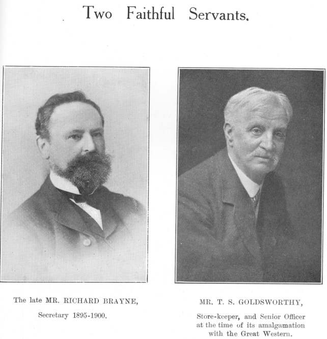 Two Faithful Servants.  The late MR. RICHARD BRAYNE, Secretary 1895-1900.  MR. T. S. GOLDSWORTHY, Store-keeper, and Senior Officer at the time of its amalgamation with the Great Western