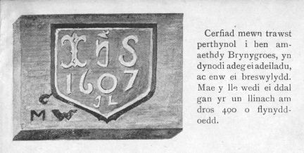 Cerfiad mewn trawst perthynol i hen amaethdy Brynygroes, yn dynodi adeg ei adeiladu, ac ewn ei breswylydd.  Mae y lle wedi ei ddal gan yr un llinach am dros 400 o flynyddoedd.