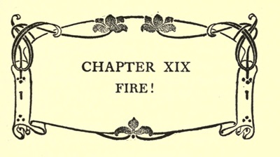 CHAPTER XIX FIRE!