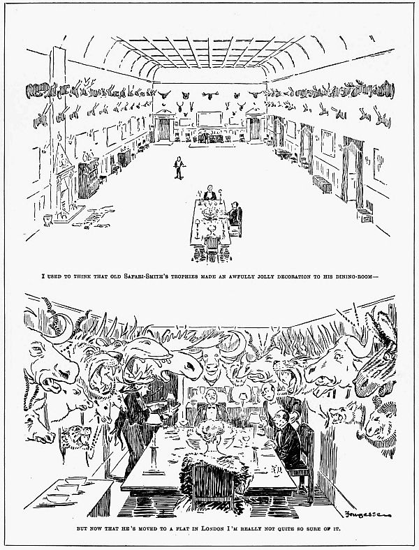 enormous trophy and dining room in first scene: I used to think that old Safari-Smith's trophies made an awfully jolly decoration to his dining-room but now that he's moved to a flat in London I'm really not quite so sure of it.; second scene tiny dining room with animal heads crowding the small room and table