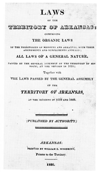 Laws of the Territory of Arkansas: Comprising the Organic Laws of the Territories of Missouri and Arkansas...