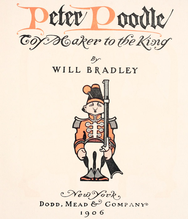 Peter Poodle    Toy Maker to the King    By WILL BRADLEY    New York    DODD, MEAD & COMPANY    1906