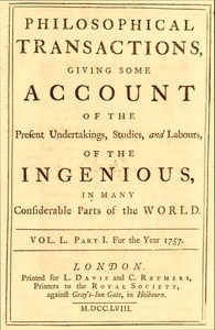 Philosophical Transactions, Giving Some Account Of The Present Undertakings, Studies, and Labours, of the Ingenious, in Many Considerable Parts of the World
Vol. L. Part 1. For the Year 1757