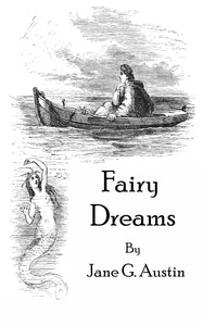Fairy dreams, Jane G. Austin, Hammatt Billings