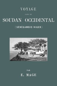 Voyage dans le Soudan occidental (Sénégambie-Niger), E. Mage