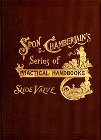 The slide valve, simply explained, J. H. Kinealy, W. J. Tennant