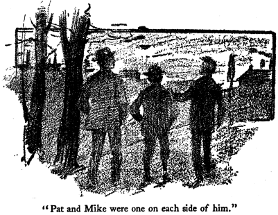 [Illustration: Pat and Mike were one on each side of him.]