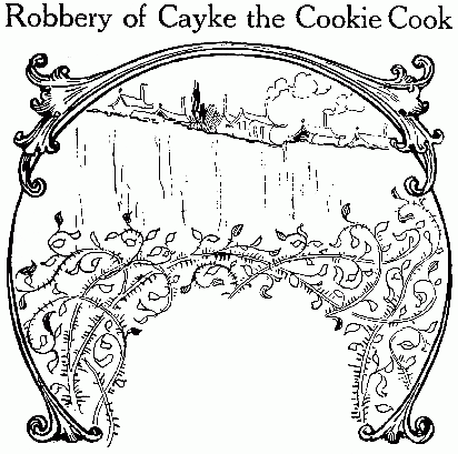 Robbery of Cayke the Cookie Cook
CHAPTER 3