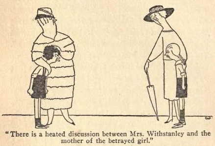 There is a heated discussion between Mrs. Withstanley and the
mother of the betrayed girl.