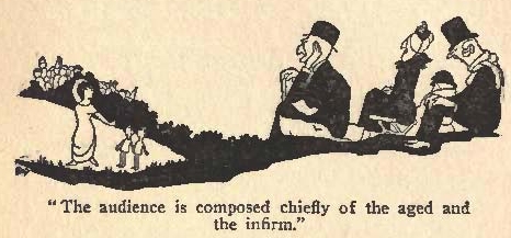 The audience is composed chiefly of the aged and
the infirm.