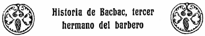 Historia de Bacbac, tercer hermano del barbero