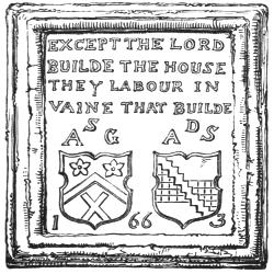 Plaque: EXCEPT THE LORD BUILDE THE HOUSE
THEY LABOUR IN VAINE THAT BUILDE ASG ADS 1663