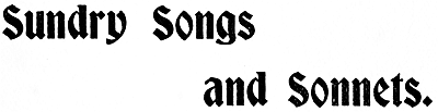 Sundry Songs
and Sonnets.