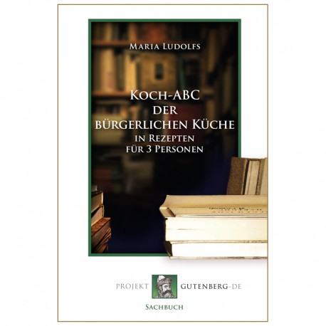 Koch-ABC der bürgerlichen Küche in Rezepten für 3 Personen