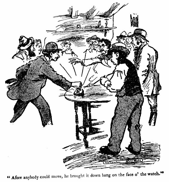 'afore Anybody Could Move, he Brought It Down Bang on The Face O' the Watch.' 