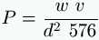 P = \frac{w \ v}{d^2 \ 576}