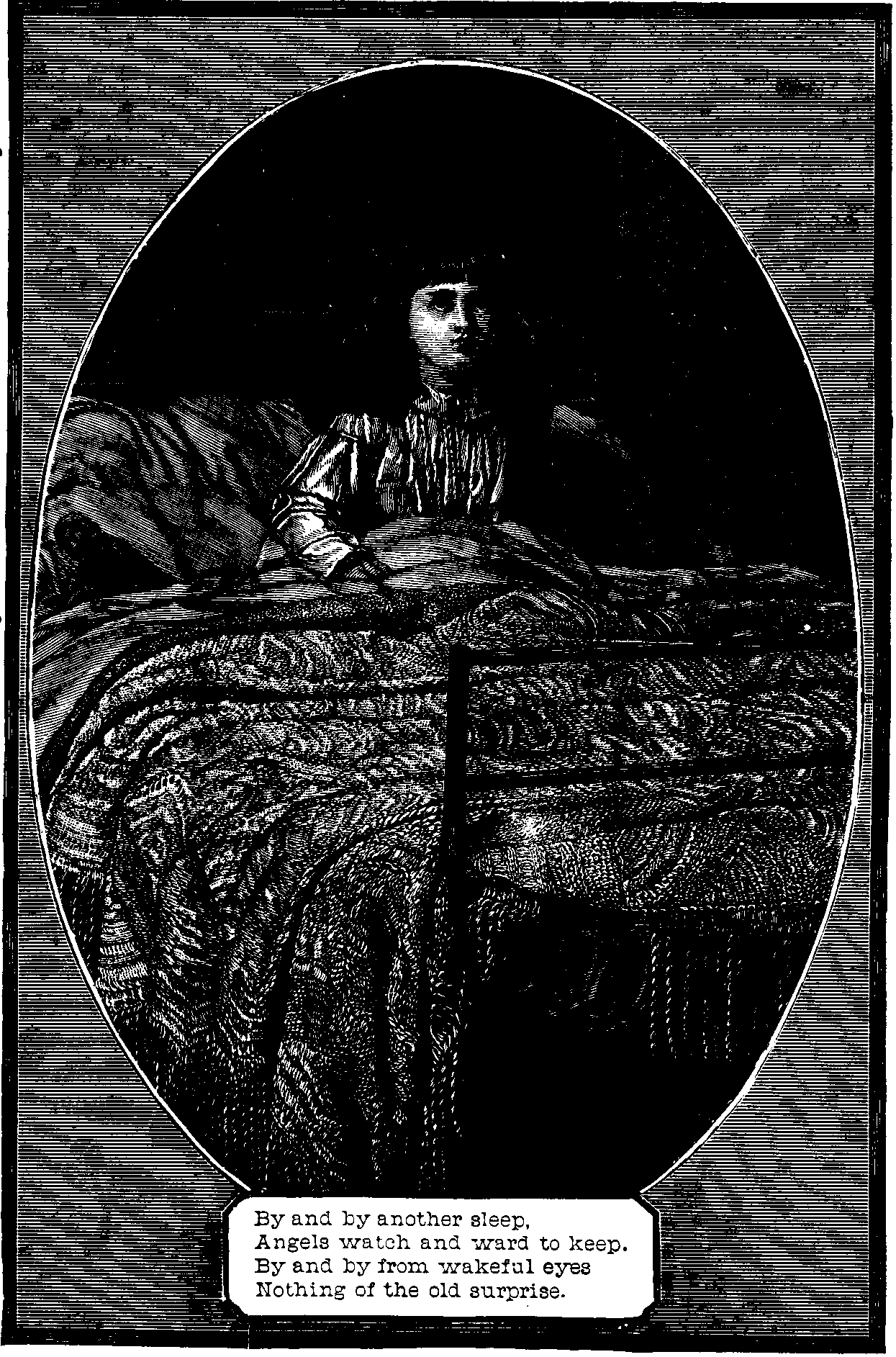 Illustration: By and by another sleep. Angels watch and ward to keep. By an by from wakeful eyes Nothing of the old surprise. 