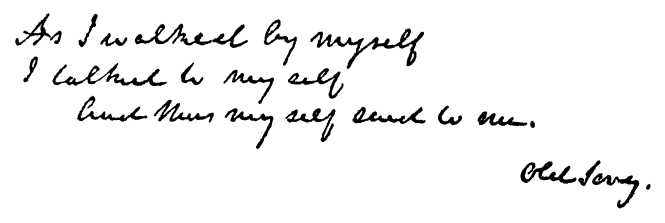 "As I walked by myself, I talked to myself, And thus myself said to me."