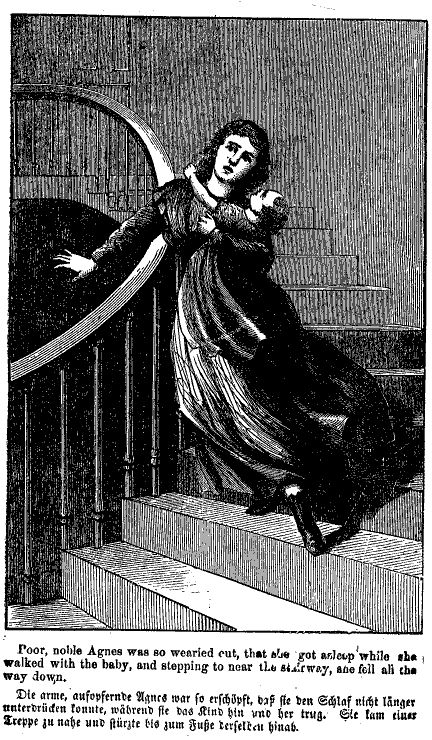 Poor, noble Anges was so wearied out, that she got asleep while she walked with the baby, and stepping too near the stairway, she fell all the way down.