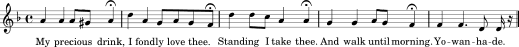 musical notation: ‘My precious drink, I fondly love thee. Standing I take thee. And walk until morning. Yo-wan-ha-de.’