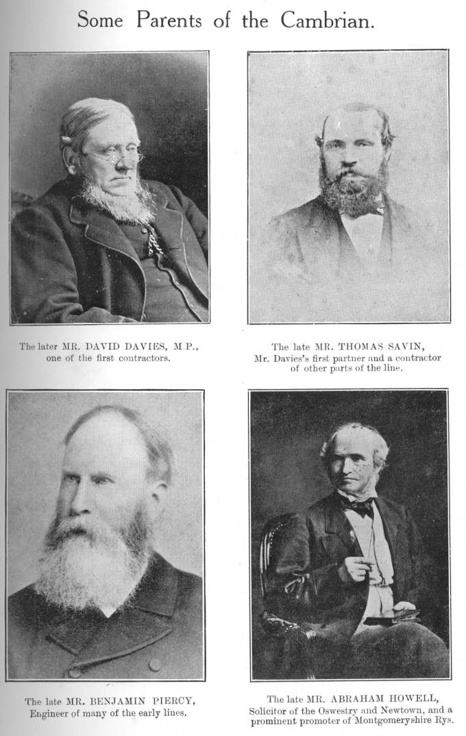 Some Parents of the Cambrian: reading top left to bottom right: The later MR. DAVID DAVIES, M.P., one of the first contractors; The late MR. THOMAS SAVIN, Mr. Davies’s first partner and a contractor of other parts of the line; The late MR. BENJAMIN PIERCY, Engineer of many of the early lines; The late MR. ABRAHAM HOWELL, Solicitor of the Oswestry and Newtown, and a promoter of Montgomeryshire Rys