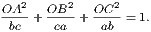 OA2-+ OB2-+ OC2-= 1.  bc    ca    ab 