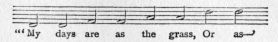 Music fragment: "'My days are as the grass.  Or as--'