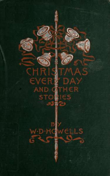 CHRISTMAS EVERY DAY AND OTHER STORIES  BY W. D. HOWELLS