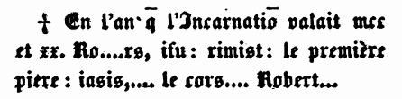 En l'an`que l'Incarnatio valait mcc et xx. Ro....rs, ifu: rimisit: le première piere: iasis,... le cors.... Robert... 