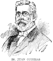 DR. JUAN GUITERAS  One of the foremost physicians and scientists of Cuba, Dr. Juan Guiteras is the son of the distinguished educator Eusebio Guiteras, and was born at Matanzas on January 4, 1852. He collaborated with Dr. Carlos J. Finlay in the discovery and demonstration of the transmission of yellow fever by mosquitoes, and contributed much to the eradication of that and other pestilences from Cuba. Under President Menocal's administration he was made Director of Sanitation. He was a delegate to the second Pan-American Scientific Congress at Washington in 1916.