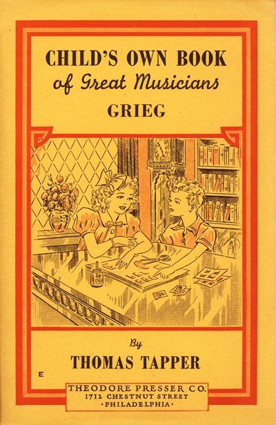 CHILD'S OWN BOOK of Great Musicians GRIEG  By THOMAS TAPPER  THEODORE PRESSER CO. 1712 CHESTNUT STREET PHILADELPHIA