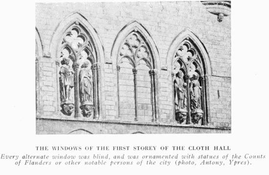 THE WINDOWS OF THE FIRST STORY OF THE CLOTH HALL Every alternate window was blind, and was ornamented with statues of the Counts of Flanders or other notable persons of the city (photo, Antony, Ypres).