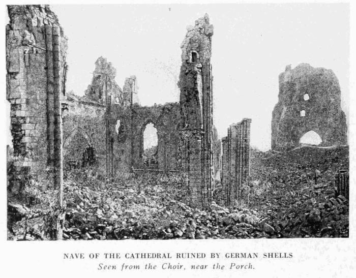 NAVE OF THE CATHEDRAL RUINED BY GERMAN SHELLS Seen from the Choir, near the Porch.