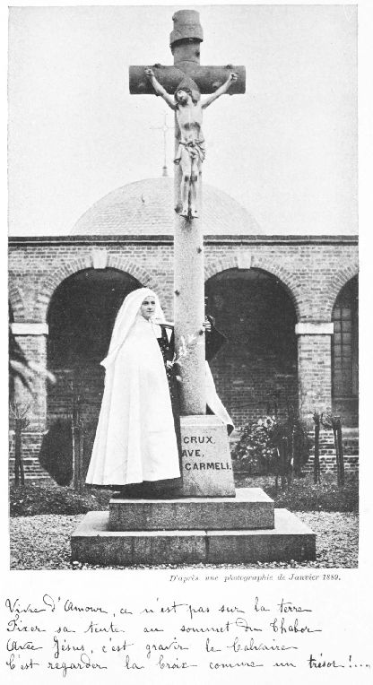 D'après une photographie de Janvier 1888  Vivre d'amour, ce n'est pas sur la terre Fixer sa tente au sommet du Thabor Avec Jésus, c'est gravir le Calvaire C'est regarder la Croix comme un trésor!... 