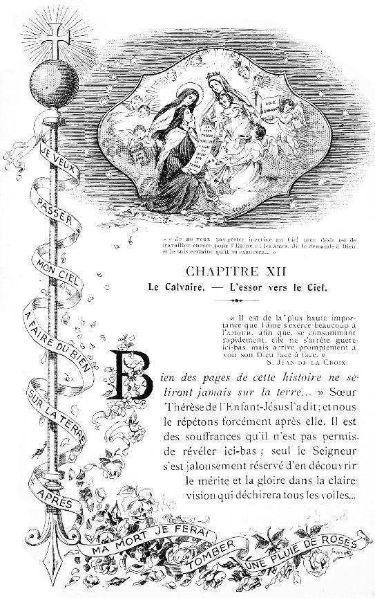 JE VEUX PASSER MON CIEL A FAIRE DU BIEN SUR LA TERRE. APRES MA MORT JE FERAI TOMBER UNE PLUIE DE ROSES.  «Je ne veux pas rester inactive au Ciel, mon désir est de travailler encore pour l'Eglise et les âmes. Je le demande a Dieu et je suis certaine qu'il m'exaucera...» 