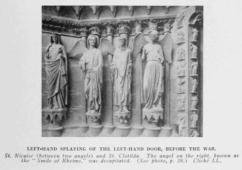 LEFT-HAND SPLAYING OF THE LEFT-HAND DOOR, BEFORE THE WAR St. Nicaise (between two angels) and St. Clotilda. The angel on the right, known as the "Smile of Rheims," was decapitated. (See photo, p. 38.) Cliché LL.