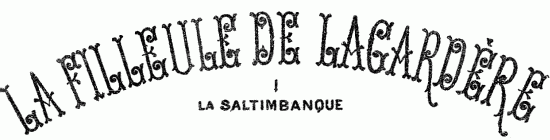 LA FILLEULE DE LAGARDÈRE I LA SALTIMBANQUE