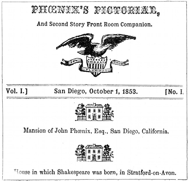 PHŒNIX'S PICTORIAL, And Second Story Front Room Companion.  Vol. I] San Diego, October 1, 1853 [No. 1  Mansion of John Phœnix, Esq., San Diego, California  House in which Shakespeare was born, in Stratford-on-Avon