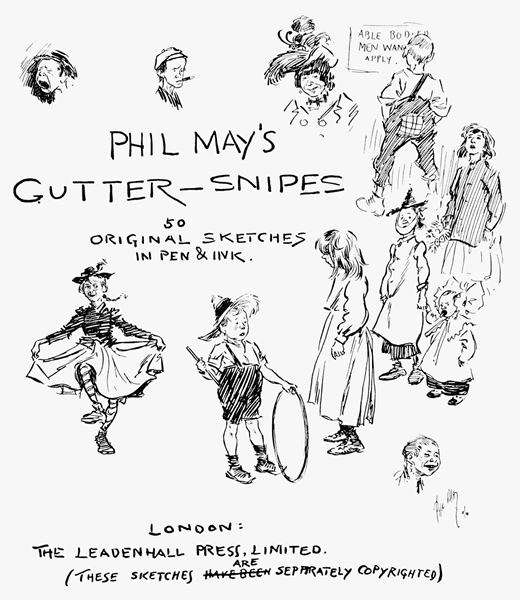 PHIL MAY'S GUTTER-SNIPES  50 Original Sketches in Pen & Ink  LONDON: THE LEADENHALL PRESS, LIMITED. (THESE SKETCHES xxHAVE BEENxx ARE SEPARATELY COPYRIGHTED)