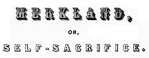 MERKLAND, OR, SELF-SACRIFICE.