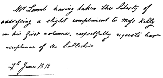 Mr Lamb having taken the liberty of addressing a slight compliment to Mrs. Kelly in his first volume, respectfully requests her acceptance of the Collection.  7th June 1818