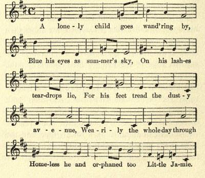 Music: A lone-ly child goes wand'ring by, Blue his eyes as sum-mer's sky, On his lash-es tear-drops lie, For his feet tread the dust-y av-e-nue, Wea-ri-ly the whole day through Home-less he and or-phaned too Lit-tle Ja-mie.