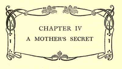 CHAPTER IV A MOTHER'S SECRET