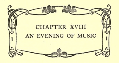 CHAPTER XVIII AN EVENING OF MUSIC