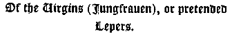 Of the Virgins (Jungfrauen), or pretended Lepers.