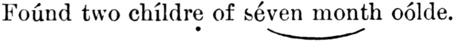 'Foúnd two chíldrẹ of séven month oólde.' with scansion markup