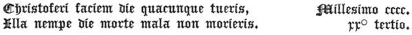   Christoferi faciem die quacunque tueris,      Millesimo cccc.  Illa nempe die morte mala non morieris.           rrº tertio.  