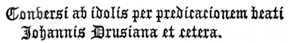 Conversi ab idolis per predicacionem beati       Johannis Drusiana et cetera.