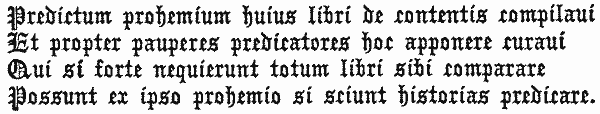   Predictum prohemium huius libri de contentis compilaui   Et propter pauperes predicatores hoc apponere curaui   Qui si forte nequierunt totum libri sibi comparare   Possunt ex ipso prohemio si sciunt historias predicare.